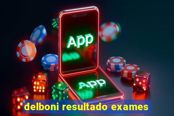 delboni resultado exames